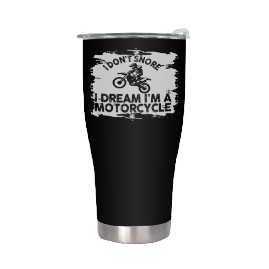 I Don't Snore I Dream I'm A Motorcycle Stainless Steel Tumblers