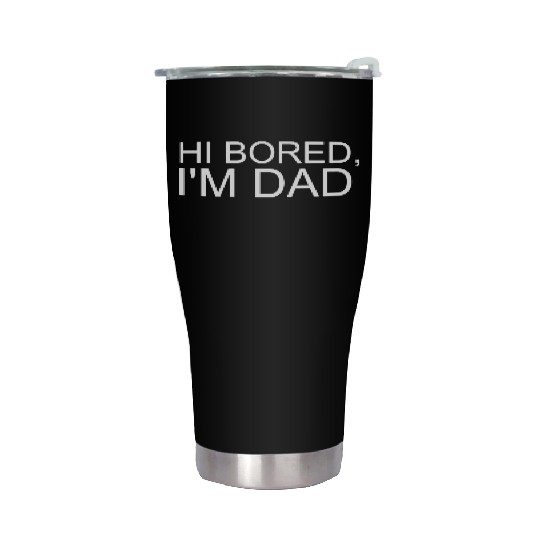 Hi Bored I m Dad Stainless Steel Tumblers