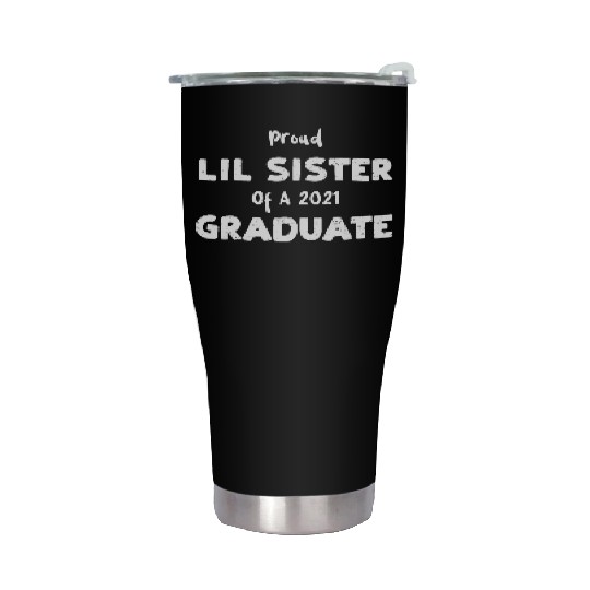 Proud Lil Sister Of A 2021 Graduate Stainless Steel Tumblers