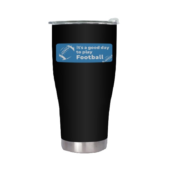 It's A Good Day To Play Football American Football Stainless Steel Tumblers