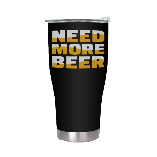 Need More Beer Stainless Steel Tumblers