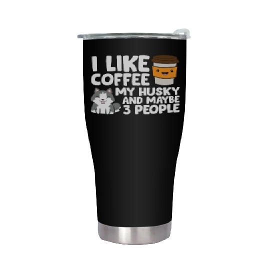 I Like Coffee My Husky And Maybe Like 3 People Stainless Steel Tumblers