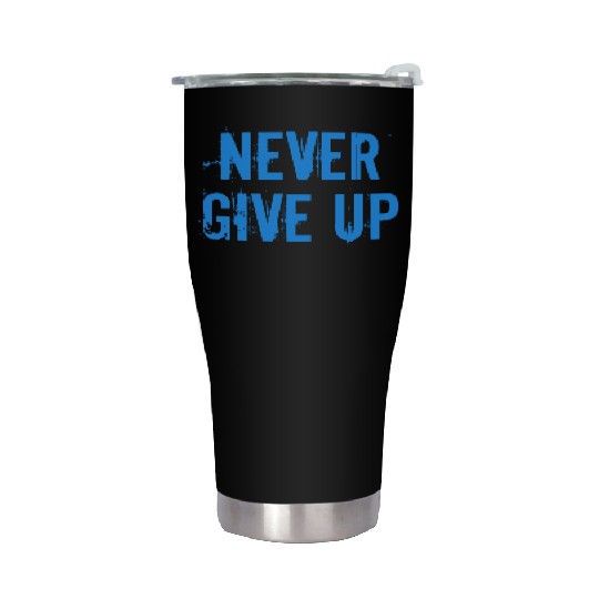 Never give up Stainless Steel Tumblers