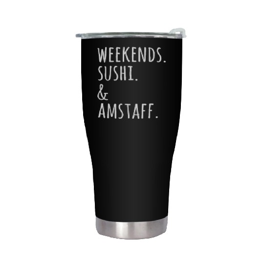 Weekends Sushi And American Staffordshire Terriers Stainless Steel Tumblers