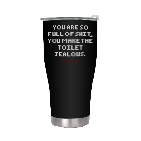 DLQ So Full Of Shit You Make The Toilet Jealous Stainless Steel Tumblers
