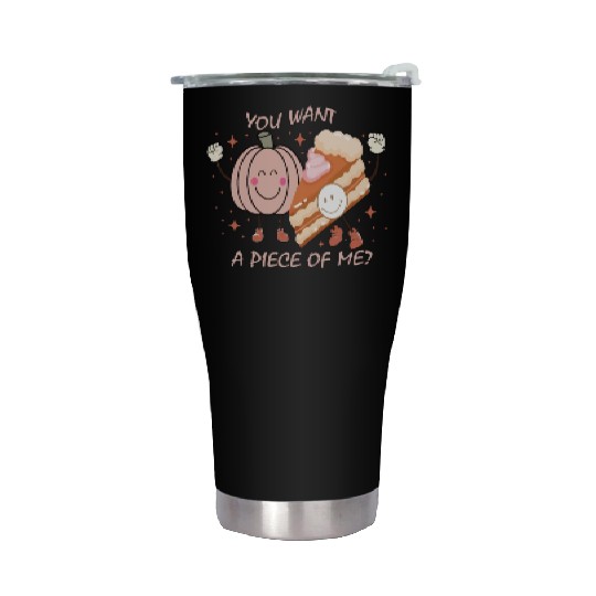 pumpkin pie thanksgiving you want a piece of me Stainless Steel Tumblers