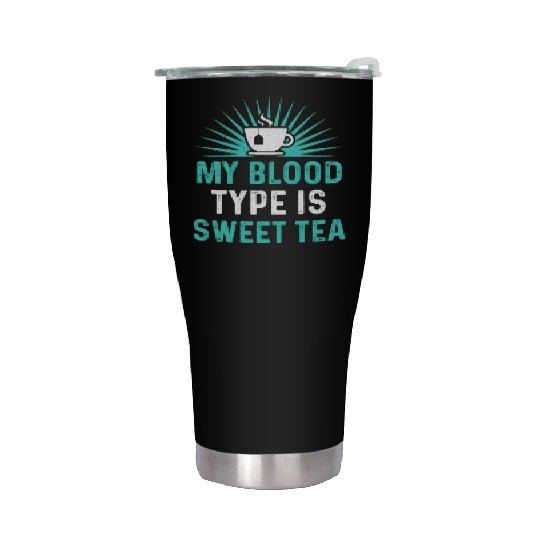 Funny Sweet Tea My Blood Type Is Sweet Tea Stainless Steel Tumblers