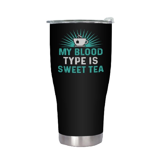 Funny Sweet Tea My Blood Type Is Sweet Tea Stainless Steel Tumblers