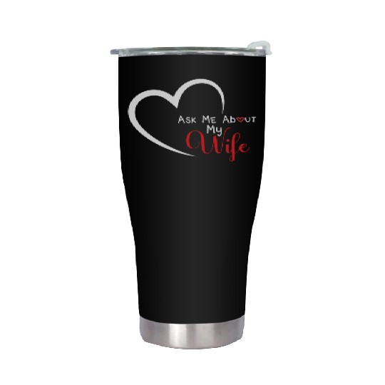 Funny Wife Quote, Ask Me About My Wife , Husband Stainless Steel Tumblers