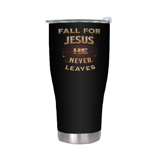fall for Jesus he never leaves Stainless Steel Tumblers