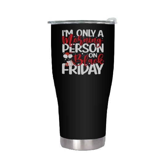 I'm Only A Morning Person On Black Friday Stainless Steel Tumblers