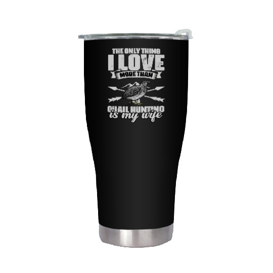 The Only Thing I Love Funny Quail Hunting For A Stainless Steel Tumblers