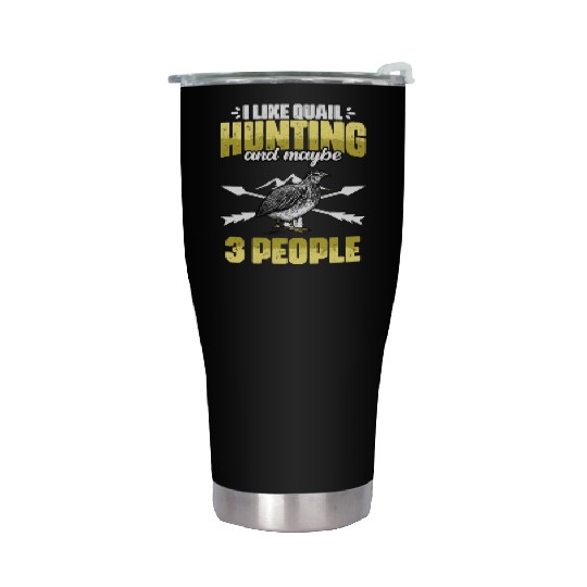 Funny I Like Quail Hunting And Maybe 3 People Stainless Steel Tumblers