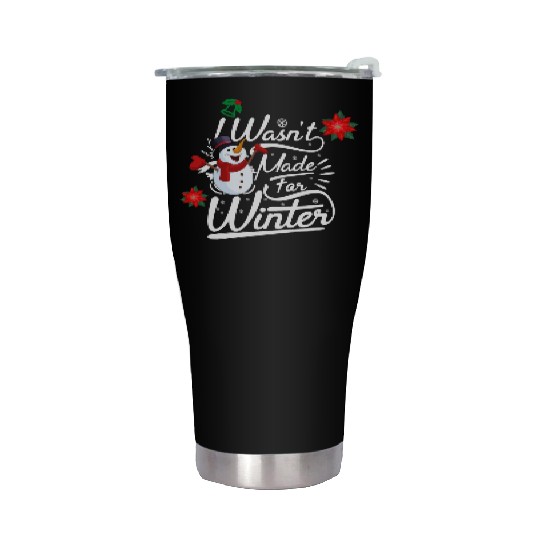 I Wasn't Made For Winter ( Light) Stainless Steel Tumblers