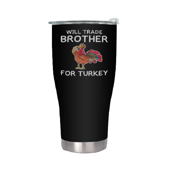 Thanksgiving Funny Turkey Will Trade Brother Gift Stainless Steel Tumblers