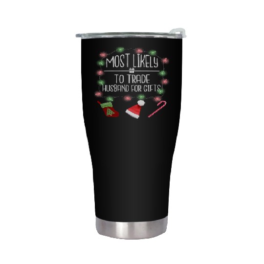 Most Likely To Trade Husband For Gifts Christmas Stainless Steel Tumblers