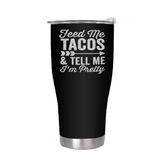 Feed Me Tacos and Tell Me I'm Pretty Cinco De Mayo Stainless Steel Tumblers