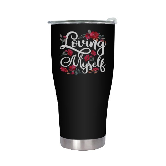 Loving Myself Self Love Cute Positive Stainless Steel Tumblers