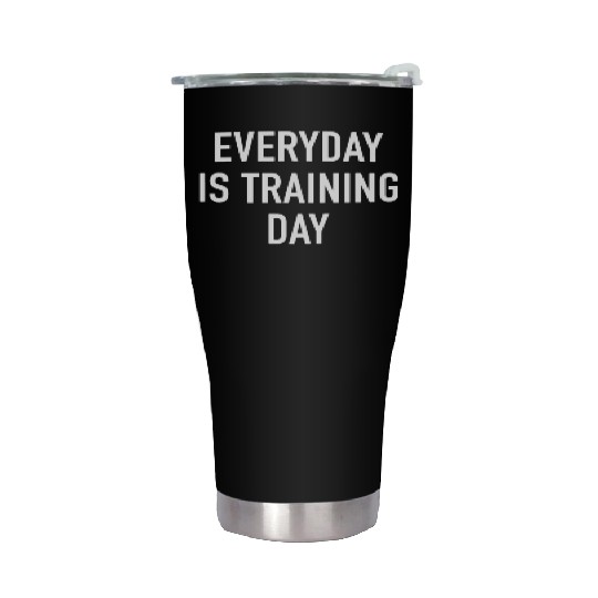 Everyday Is Training Day - Popular Gym Workout Quo Stainless Steel Tumblers