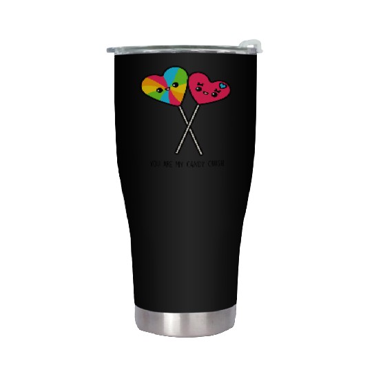 You Are My Candy Crush Stainless Steel Tumblers