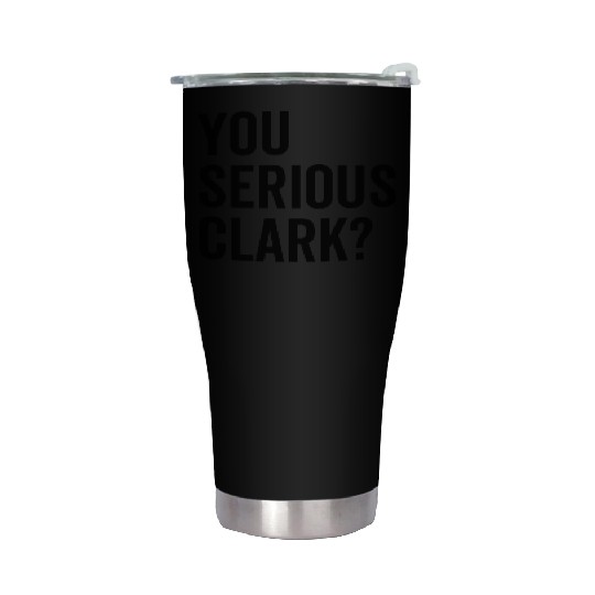 You Serious Clark? Stainless Steel Tumblers