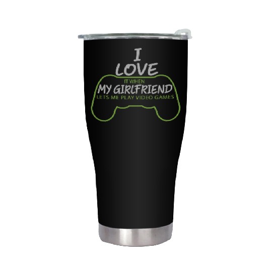 girlfriend lets me play video game Stainless Steel Tumblers