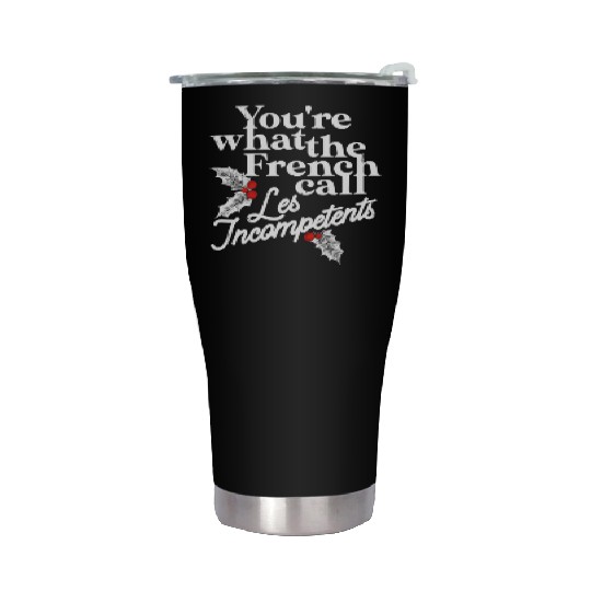 You're What The French Call Les Incompetents Stainless Steel Tumblers