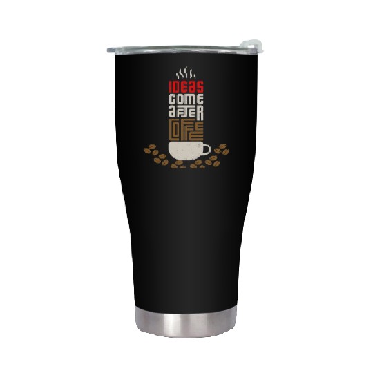 Ideas Come After Coffee Stainless Steel Tumblers
