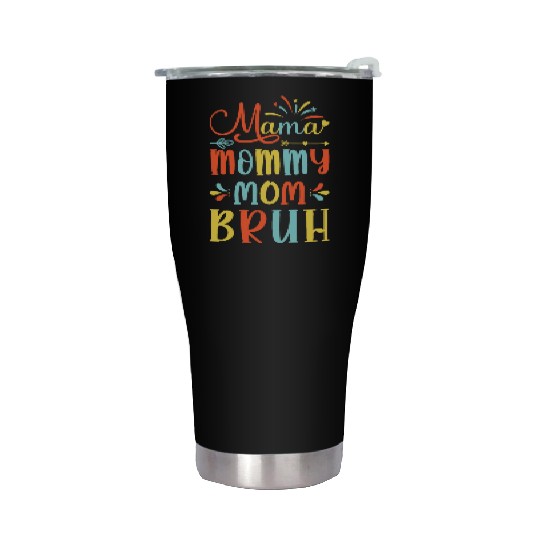 Mama Mommy Mom Bruh Mommy And Me Funny Boy Mom Lif Stainless Steel Tumblers
