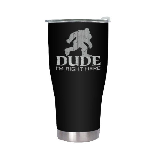 Bruh I'm Right Here Yeti Bigfoot Sasquatch Stainless Steel Tumblers