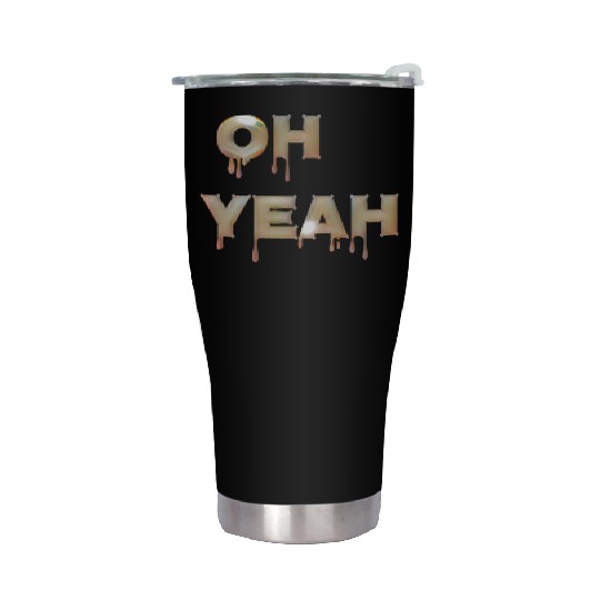 Oh yeah Stainless Steel Tumblers
