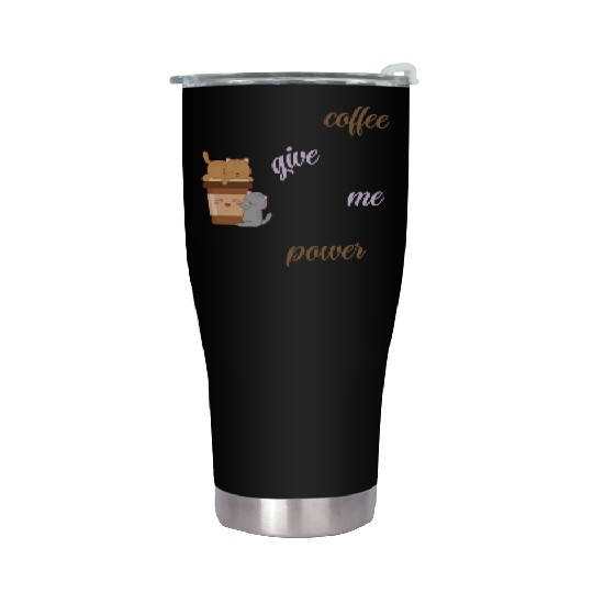 coffee give me power , Saying Quotes Stainless Steel Tumblers