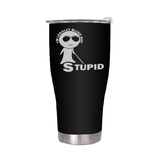 Visually Impaired I am Legally Blind Not Stupid Stainless Steel Tumblers