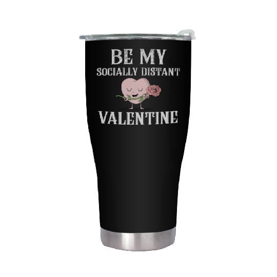 Be My Socially Distant Valentine Quarantine Valent Stainless Steel Tumblers