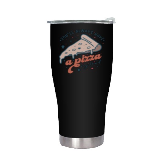 You'll Always Have A Pizza My Valentine's Day Stainless Steel Tumblers