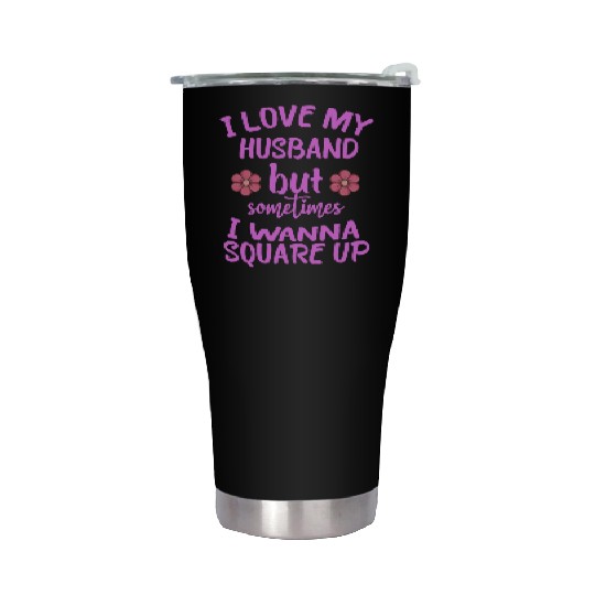I Love My Husband But Sometimes I Wanna square up Stainless Steel Tumblers