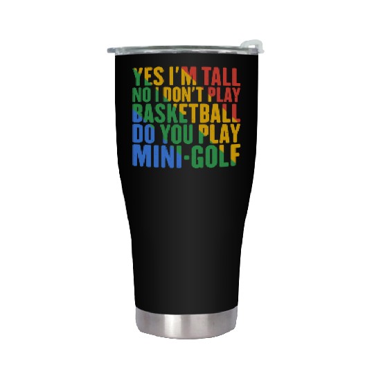No I Don't Play Basketball, Do You Play MiniGolf7 Stainless Steel Tumblers