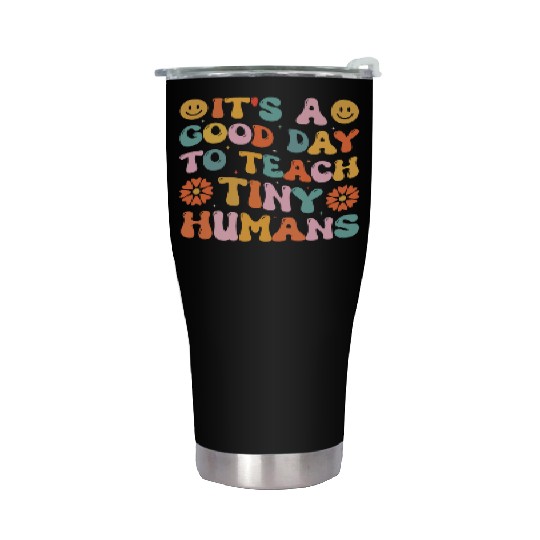 It's A Good Day To Teach Tiny Humans Funny Teacher Stainless Steel Tumblers