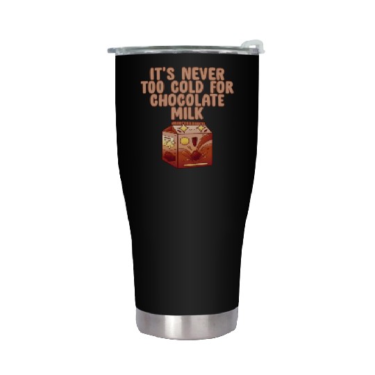 It's Never Too Cold For Chocolate Milk 4 Stainless Steel Tumblers