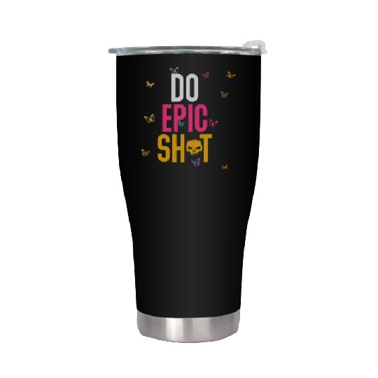 Funny sayings - DO EPIC SHIT Stainless Steel Tumblers