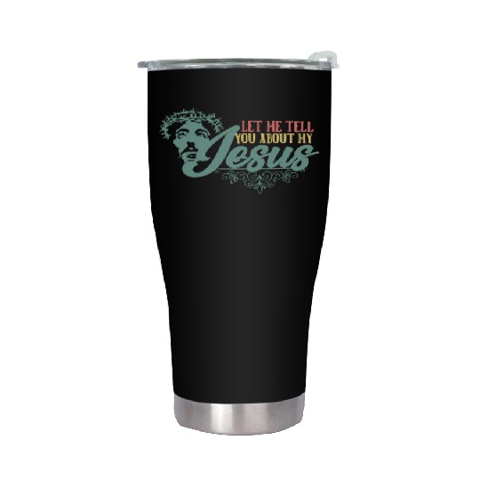 Let Me Tell You About My Jesus Christian Believer Stainless Steel Tumblers