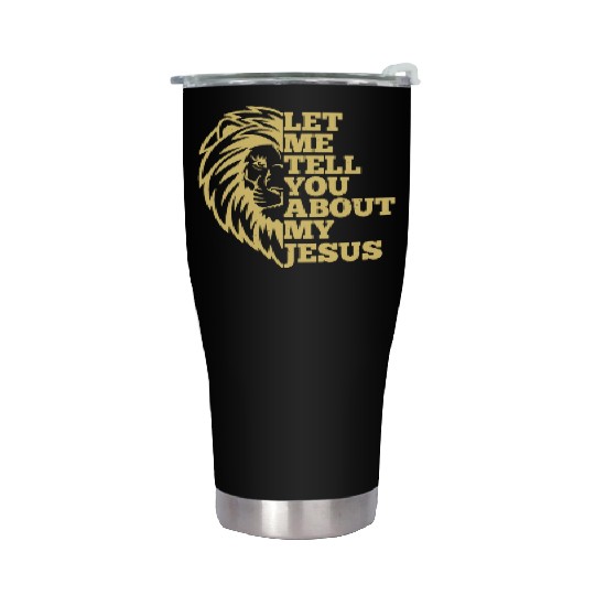 Let Me Tell You About My Jesus Christian Believer Stainless Steel Tumblers