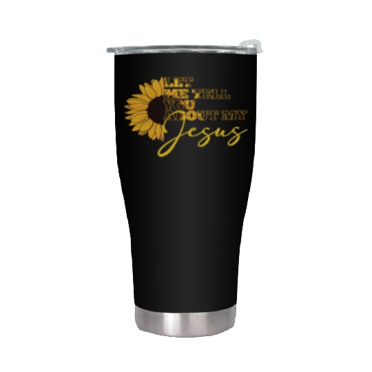 Let Me Tell You About My Jesus Christian Believer Stainless Steel Tumblers