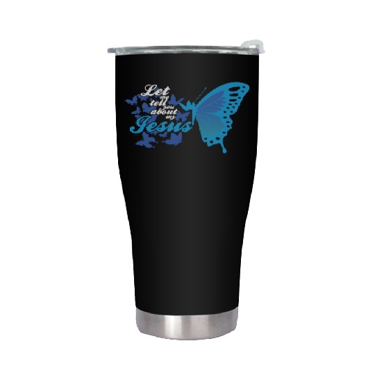 Let Me Tell You About My Jesus Christian Believer Stainless Steel Tumblers
