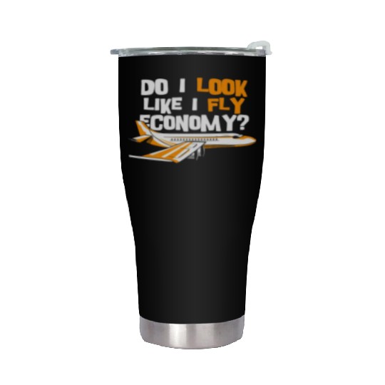 Do I Look Like I Fly Economy First Class Frequent Stainless Steel Tumblers