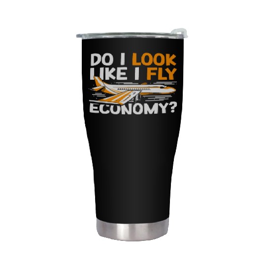 Do I Look Like I Fly Economy First Class Frequent Stainless Steel Tumblers