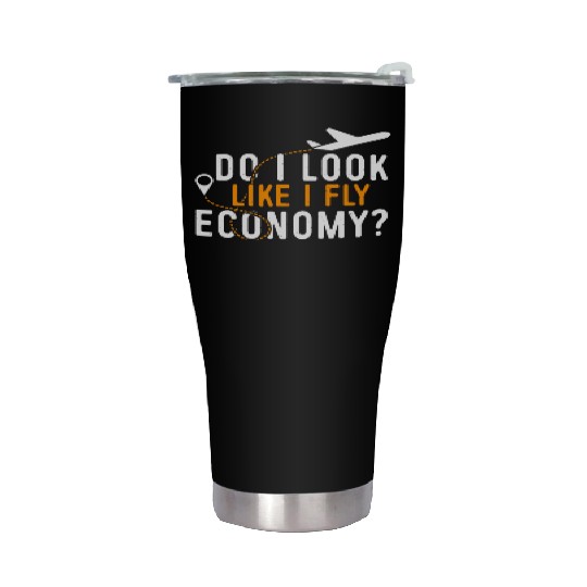 Do I Look Like I Fly Economy First Class Frequent Stainless Steel Tumblers