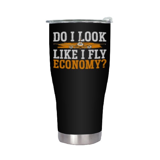 Do I Look Like I Fly Economy First Class Frequent Stainless Steel Tumblers