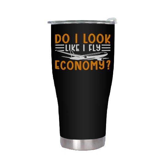 Do I Look Like I Fly Economy First Class Frequent Stainless Steel Tumblers