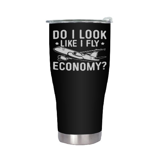 Do I Look Like I Fly Economy First Class Frequent Stainless Steel Tumblers